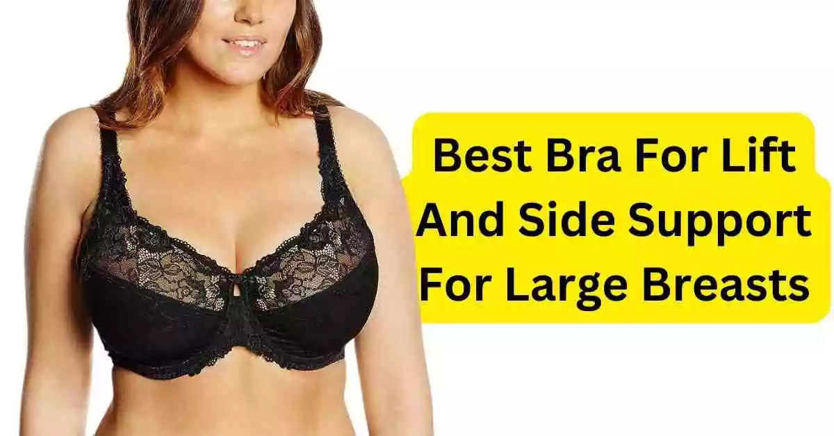 Best Bra For Lift And Side Support For Large Breasts